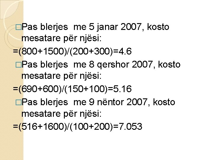 �Pas blerjes me 5 janar 2007, kosto mesatare për njësi: =(800+1500)/(200+300)=4. 6 �Pas blerjes