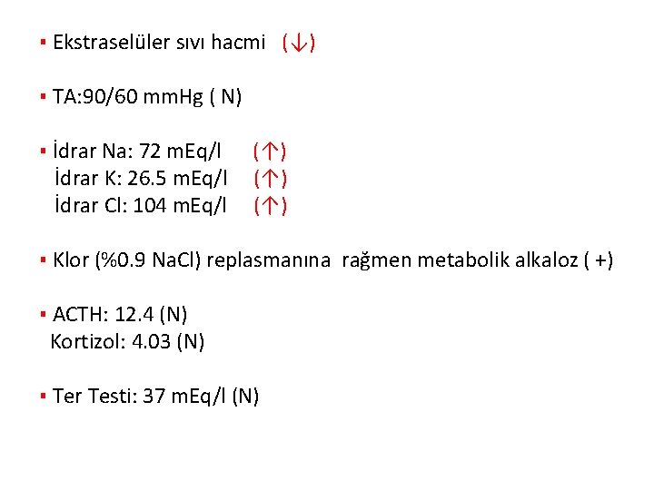 ▪ Ekstraselüler sıvı hacmi (↓) ▪ TA: 90/60 mm. Hg ( N) ▪ İdrar