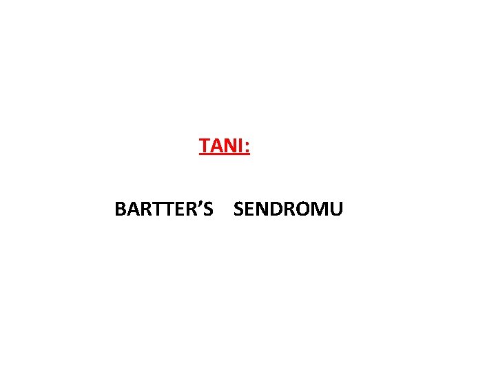 TANI: BARTTER’S SENDROMU 