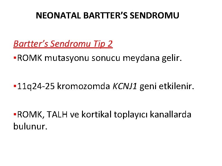 NEONATAL BARTTER’S SENDROMU Bartter’s Sendromu Tip 2 ▪ROMK mutasyonu sonucu meydana gelir. ▪ 11