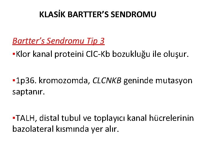 KLASİK BARTTER’S SENDROMU Bartter’s Sendromu Tip 3 ▪Klor kanal proteini Cl. C-Kb bozukluğu ile