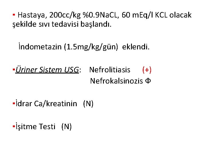 ▪ Hastaya, 200 cc/kg %0. 9 Na. CL, 60 m. Eq/l KCL olacak şekilde