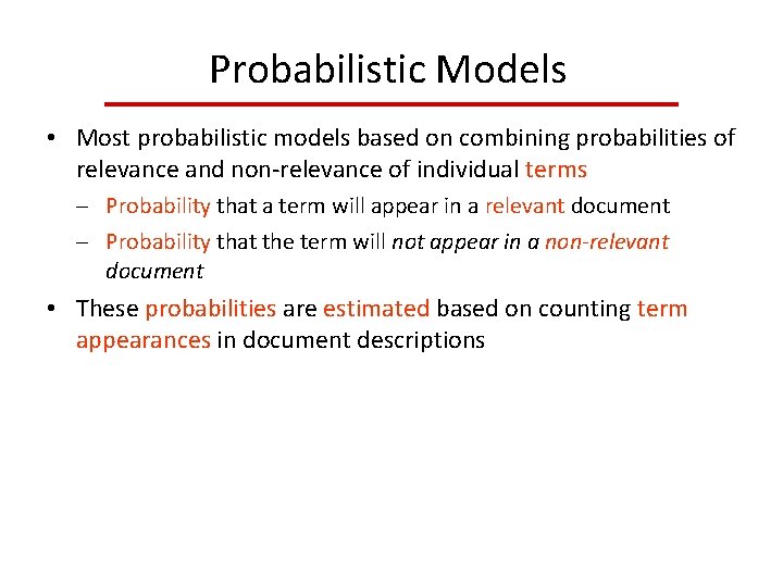 Probabilistic Models • Most probabilistic models based on combining probabilities of relevance and non‐relevance