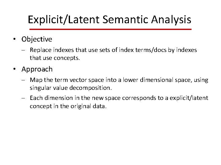 Explicit/Latent Semantic Analysis • Objective Replace indexes that use sets of index terms/docs by