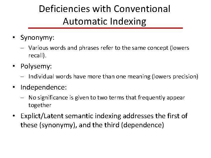 Deficiencies with Conventional Automatic Indexing • Synonymy: Various words and phrases refer to the