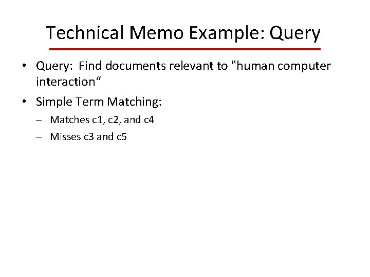 Technical Memo Example: Query • Query: Find documents relevant to "human computer interaction“ •