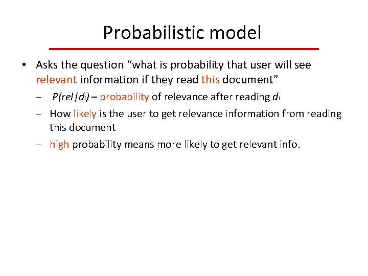 Probabilistic model • Asks the question “what is probability that user will see relevant