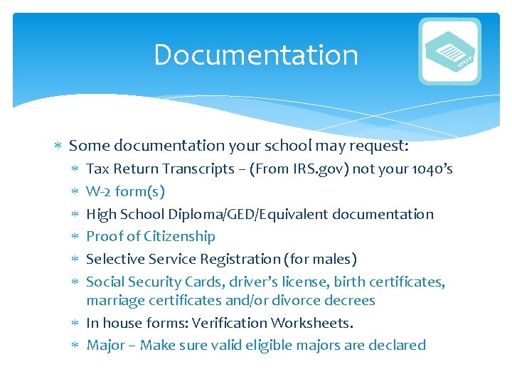 Documentation Some documentation your school may request: Tax Return Transcripts – (From IRS. gov) Documentation Some documentation your school may request: Tax Return Transcripts – (From IRS. gov)