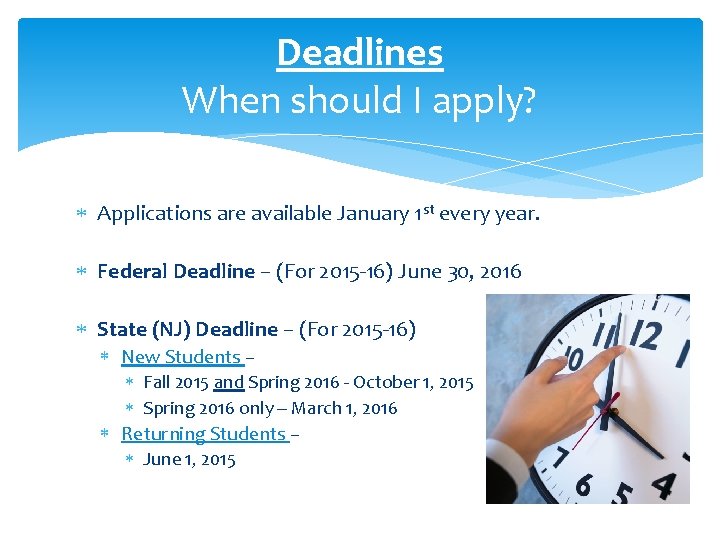 Deadlines When should I apply? Applications are available January 1 st every year. Federal Deadlines When should I apply? Applications are available January 1 st every year. Federal