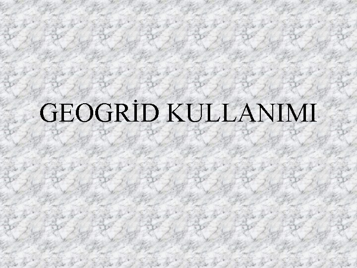 GEOGRİD KULLANIMI 