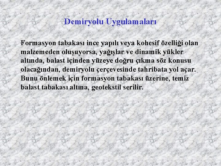 Demiryolu Uygulamaları Formasyon tabakası ince yapılı veya kohesif özelliği olan malzemeden oluşuyorsa, yağışlar ve