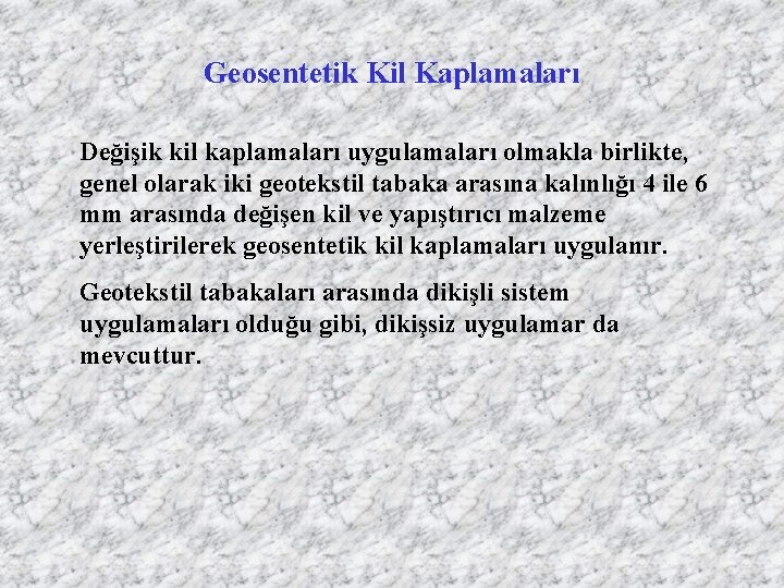 Geosentetik Kil Kaplamaları Değişik kil kaplamaları uygulamaları olmakla birlikte, genel olarak iki geotekstil tabaka