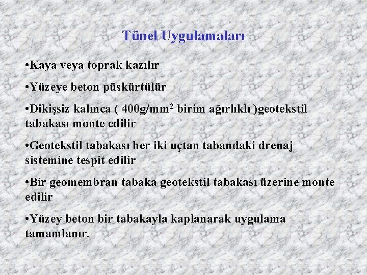 Tünel Uygulamaları • Kaya veya toprak kazılır • Yüzeye beton püskürtülür • Dikişsiz kalınca