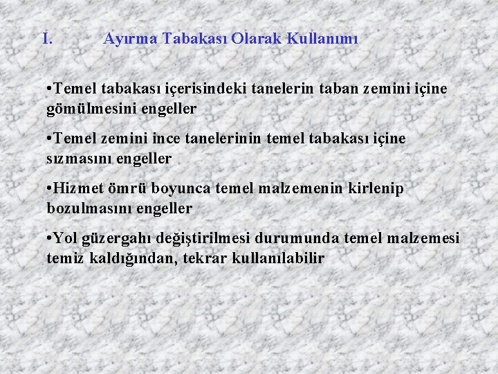 I. Ayırma Tabakası Olarak Kullanımı • Temel tabakası içerisindeki tanelerin taban zemini içine gömülmesini