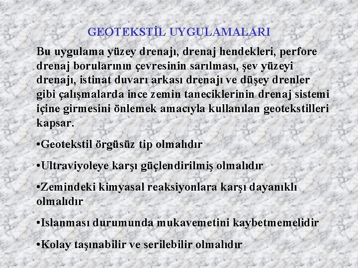 GEOTEKSTİL UYGULAMALARI Bu uygulama yüzey drenajı, drenaj hendekleri, perfore drenaj borularının çevresinin sarılması, şev