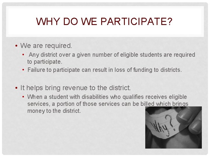 WHY DO WE PARTICIPATE? • We are required. • Any district over a given