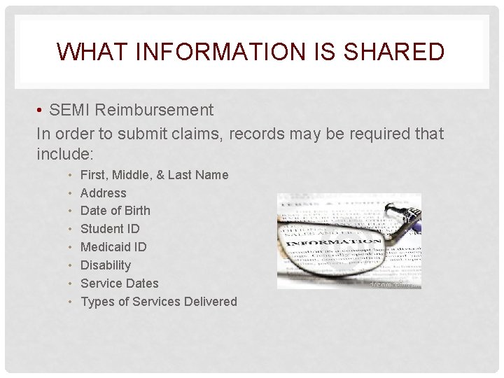 WHAT INFORMATION IS SHARED • SEMI Reimbursement In order to submit claims, records may