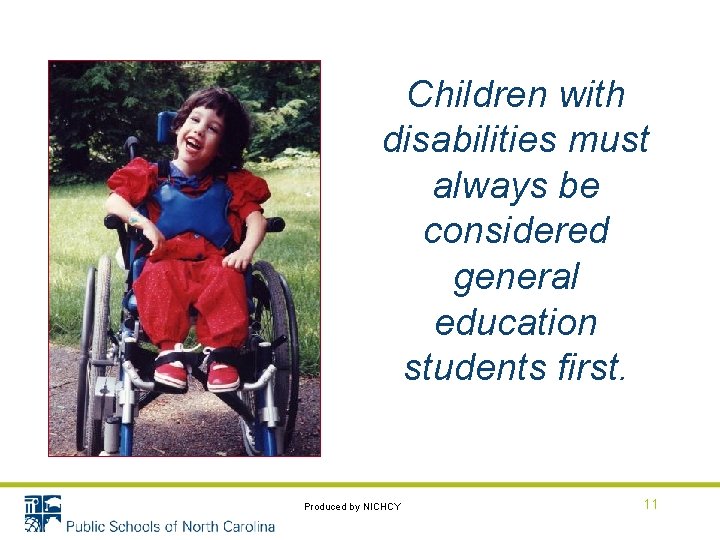 Children with disabilities must always be considered general education students first. Produced by NICHCY