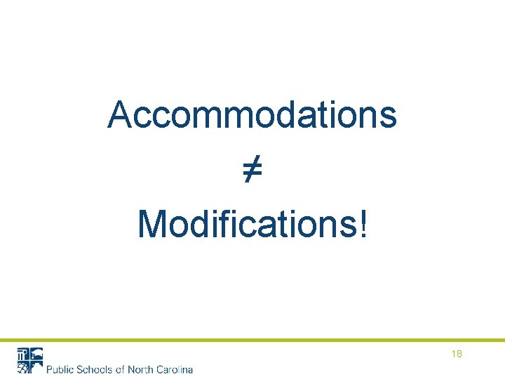 Accommodations ≠ Modifications! 18 