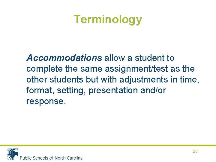 Terminology Accommodations allow a student to complete the same assignment/test as the other students