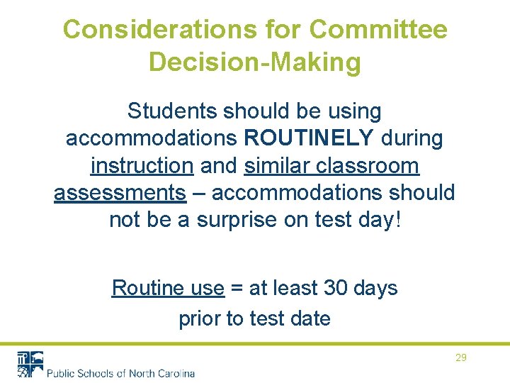 Considerations for Committee Decision-Making Students should be using accommodations ROUTINELY during instruction and similar