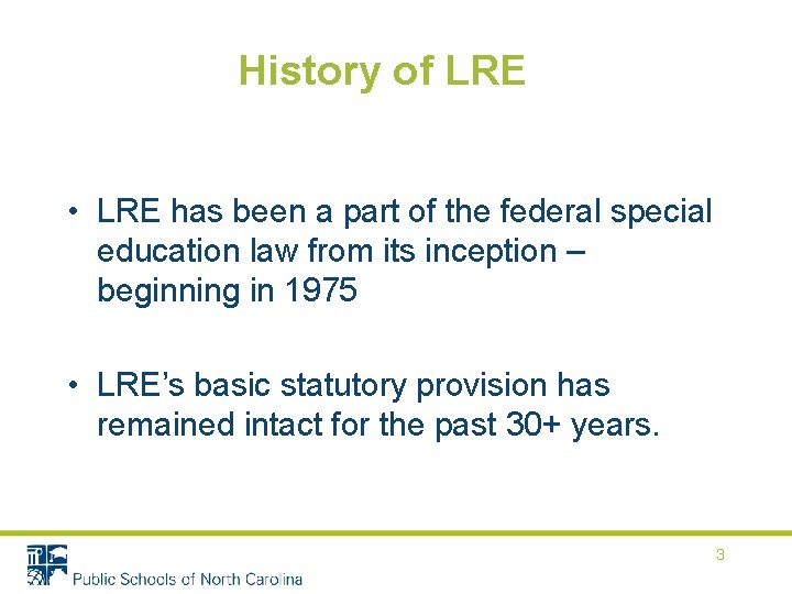 History of LRE • LRE has been a part of the federal special education