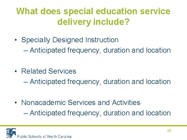 What does special education service delivery include? • Specially Designed Instruction – Anticipated frequency,
