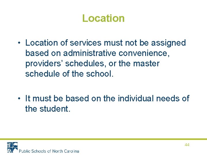 Location • Location of services must not be assigned based on administrative convenience, providers’