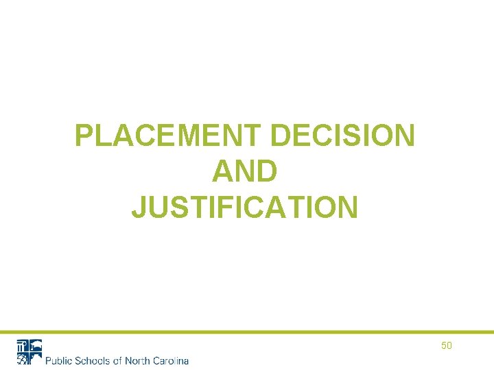 PLACEMENT DECISION AND JUSTIFICATION 50 