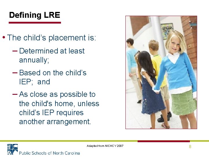 Defining LRE • The child’s placement is: Placements – Determined at least annually; –