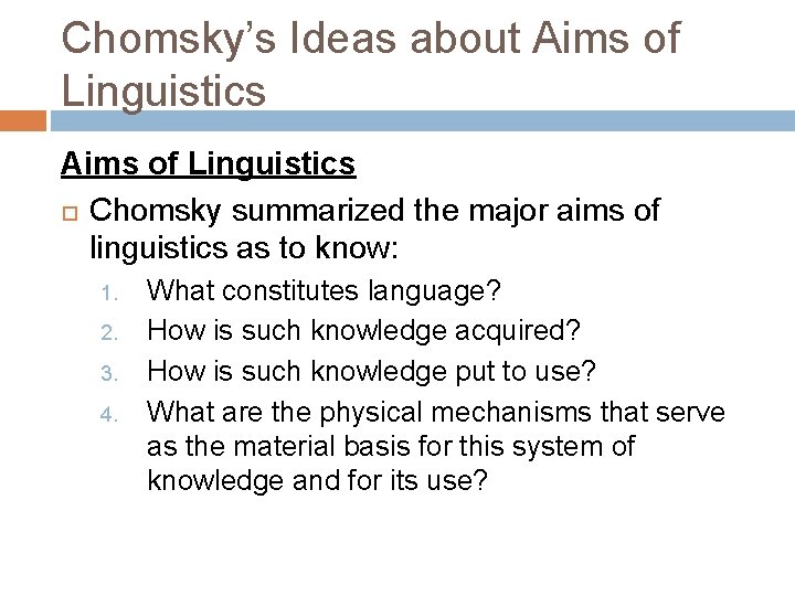 Chomsky’s Ideas about Aims of Linguistics Chomsky summarized the major aims of linguistics as