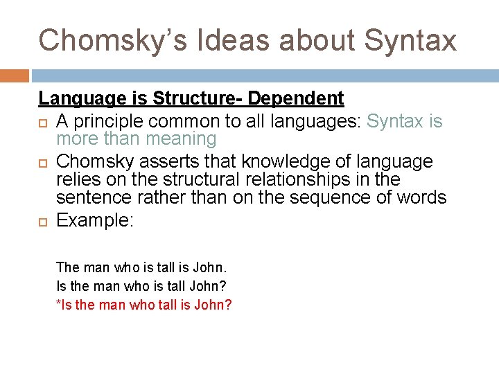 Chomsky’s Ideas about Syntax Language is Structure- Dependent A principle common to all languages: