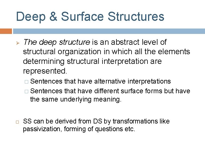 Deep & Surface Structures Ø The deep structure is an abstract level of structural