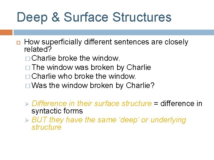 Deep & Surface Structures How superficially different sentences are closely related? � Charlie broke