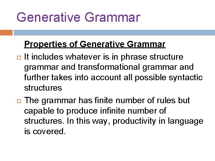Generative Grammar Properties of Generative Grammar It includes whatever is in phrase structure grammar