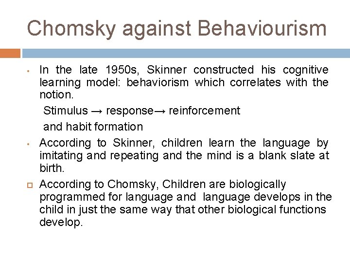 Chomsky against Behaviourism In the late 1950 s, Skinner constructed his cognitive learning model: Chomsky against Behaviourism In the late 1950 s, Skinner constructed his cognitive learning model: