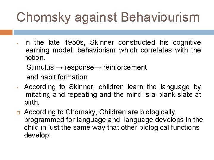 Chomsky against Behaviourism In the late 1950 s, Skinner constructed his cognitive learning model: