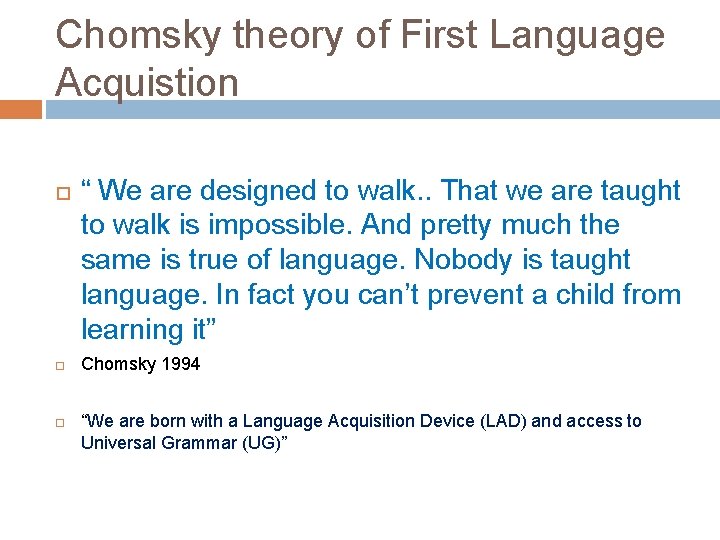 Chomsky theory of First Language Acquistion “ We are designed to walk. . That