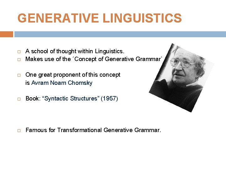 GENERATIVE LINGUISTICS A school of thought within Linguistics. Makes use of the ´Concept of