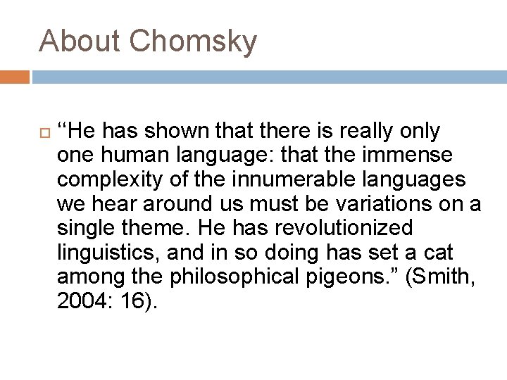 About Chomsky ‘‘He has shown that there is really one human language: that the