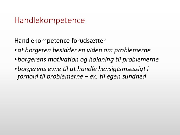 Handlekompetence forudsætter • at borgeren besidder en viden om problemerne • borgerens motivation og