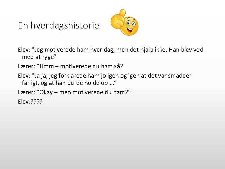 En hverdagshistorie Elev: ”Jeg motiverede ham hver dag, men det hjalp ikke. Han blev