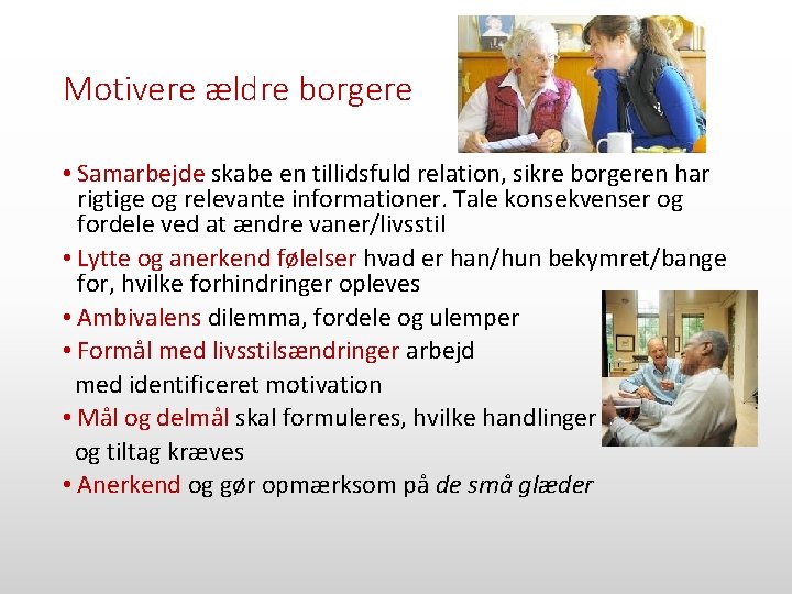 Motivere ældre borgere • Samarbejde skabe en tillidsfuld relation, sikre borgeren har rigtige og