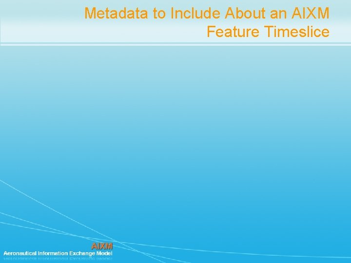 Metadata to Include About an AIXM Feature Timeslice 