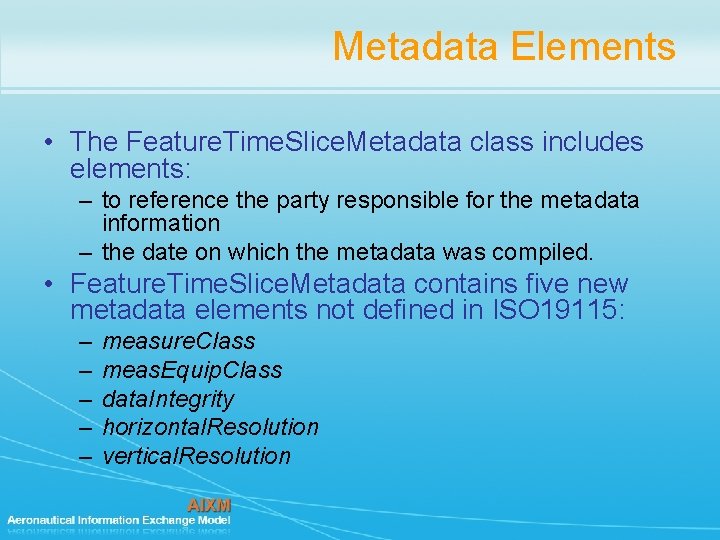 Metadata Elements • The Feature. Time. Slice. Metadata class includes elements: – to reference