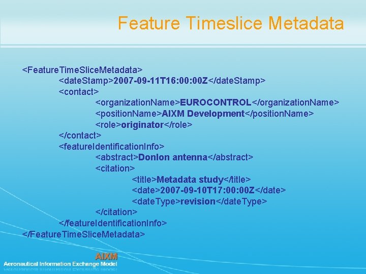 Feature Timeslice Metadata <Feature. Time. Slice. Metadata> <date. Stamp>2007 -09 -11 T 16: 00