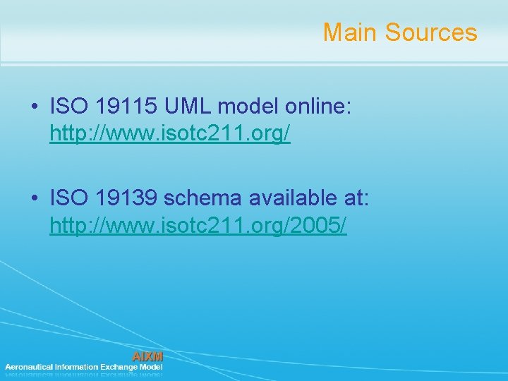 Main Sources • ISO 19115 UML model online: http: //www. isotc 211. org/ •