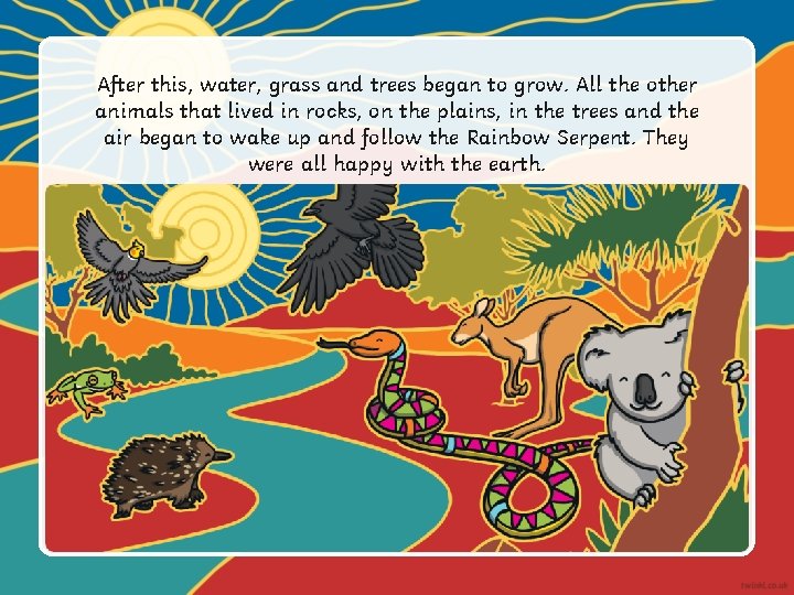 After this, water, grass and trees began to grow. All the other animals that