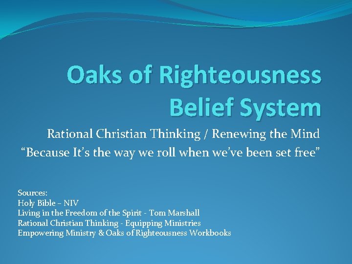 Oaks of Righteousness Belief System Rational Christian Thinking / Renewing the Mind “Because It’s