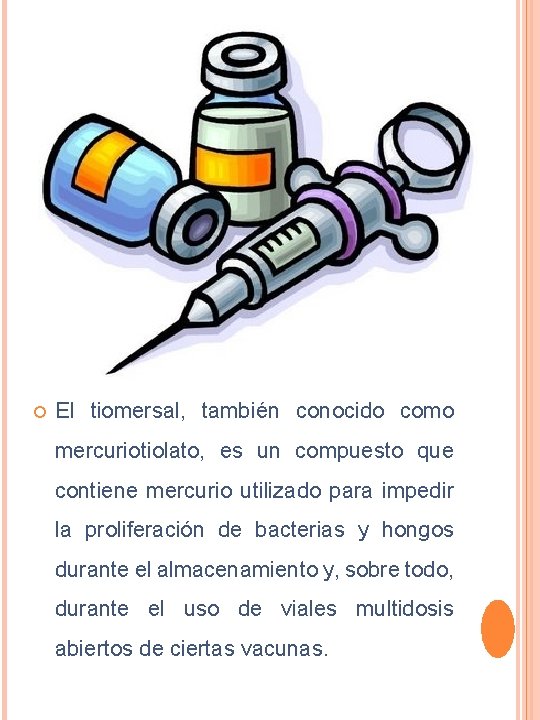  El tiomersal, también conocido como mercuriotiolato, es un compuesto que contiene mercurio utilizado